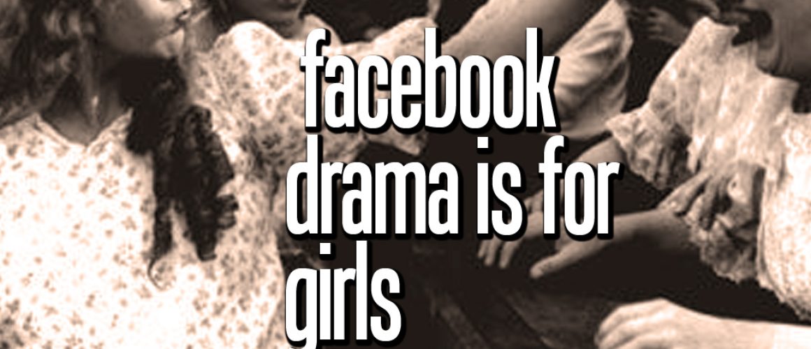 facebookdramaisforgirls