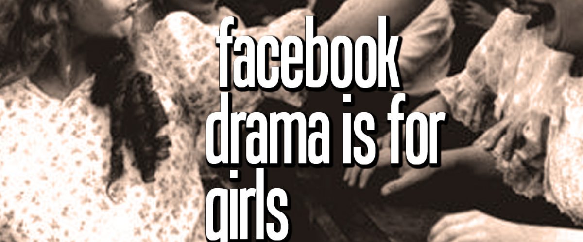 facebookdramaisforgirls