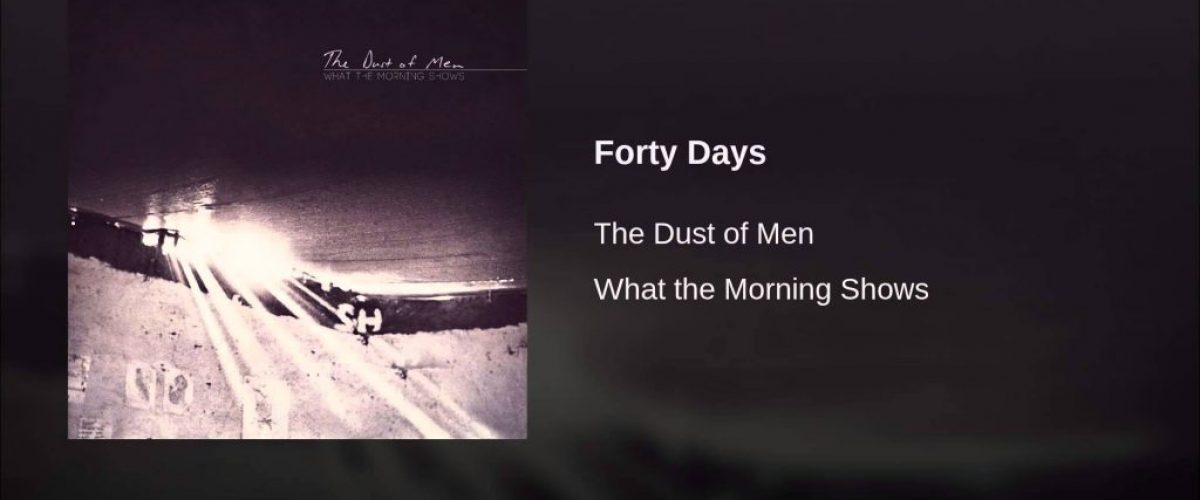 The Dust of Men – Forty Days #manlymusicfriday