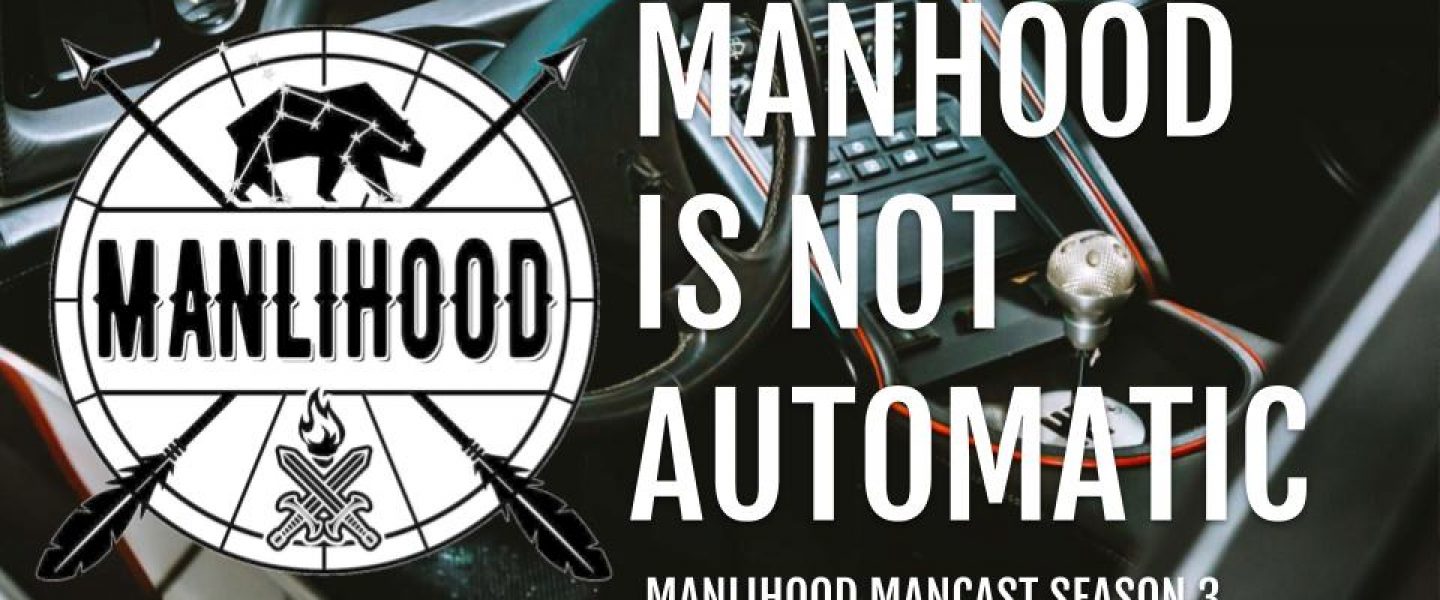 Podcast for Men Manhood is not automatic