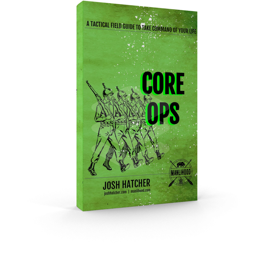 CORE OPS: A Tactical Field Guide To Take Command of Your Life by Josh Hatcher