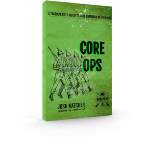 CORE OPS: A Tactical Field Guide To Take Command of Your Life by Josh Hatcher