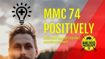 Manlihood ManCast Episode 74 - Positively - with Josh Hatcher - Positive thinking and personal development for men