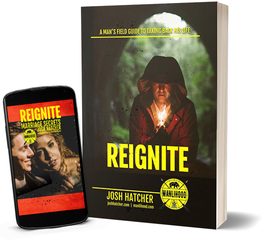 Reignite: A Man's Field Guide to Taking Back His Life