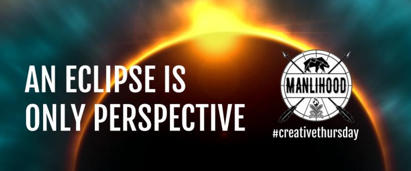 An Eclipse is Only Perspective a poem by Josh Hatcher Manlihood com #Creative Thursday