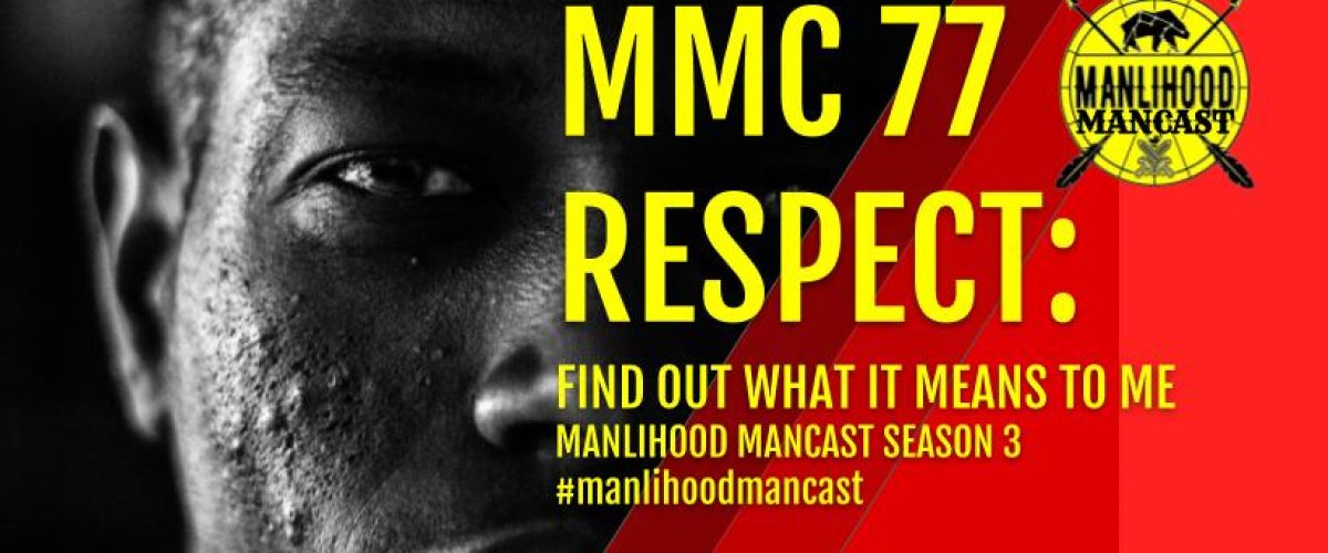 MMC 77 RESPECT - Manlihood ManCast Wide