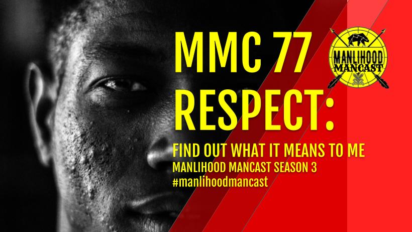 MMC 77 RESPECT - Manlihood ManCast Wide