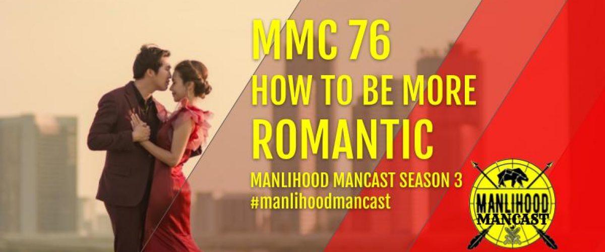 MMC76: How To Be More Romantic - Josh Hatcher - Manlihood ManCast