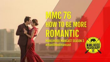 MMC76: How To Be More Romantic - Josh Hatcher - Manlihood ManCast