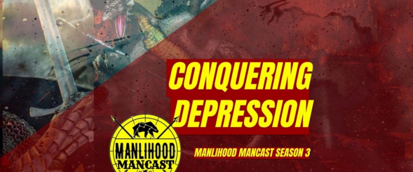 Conquering Depression = Manlihood ManCast with Josh Hatcher