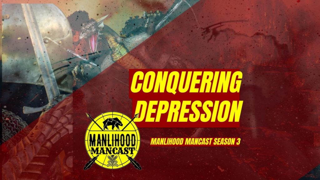 Conquering Depression = Manlihood ManCast with Josh Hatcher