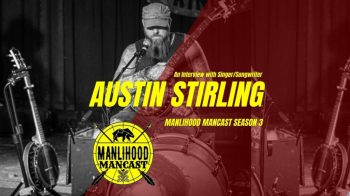 Interview with Singer Songwriter Austin Stirling - Manlihood ManCast