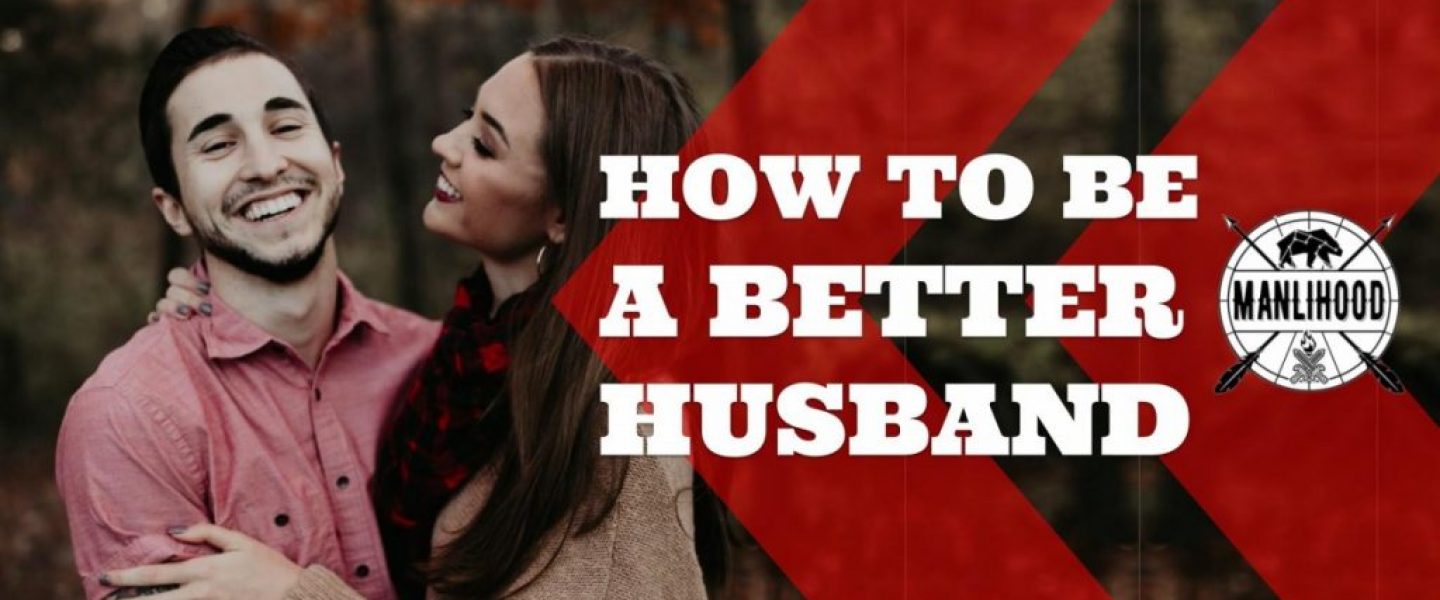 how to be a better husband, manlihood, josh hatcher