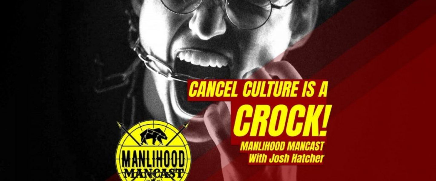 Cancel Culture is a Crock - Podcast for Men - Josh Hatcher