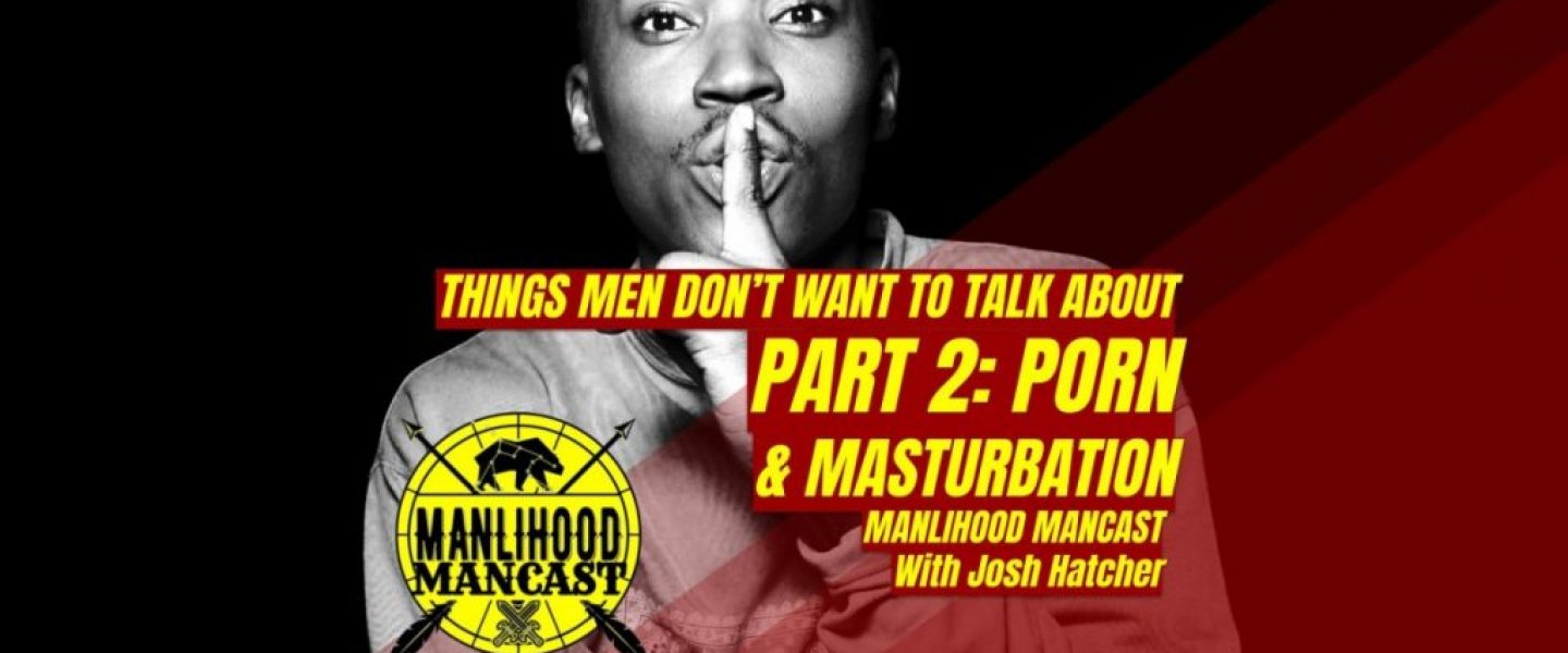 Podcast for Men - Manlihood ManCast - Pornography and Masturbation
