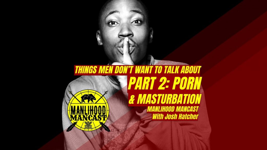 Podcast for Men - Manlihood ManCast - Pornography and Masturbation