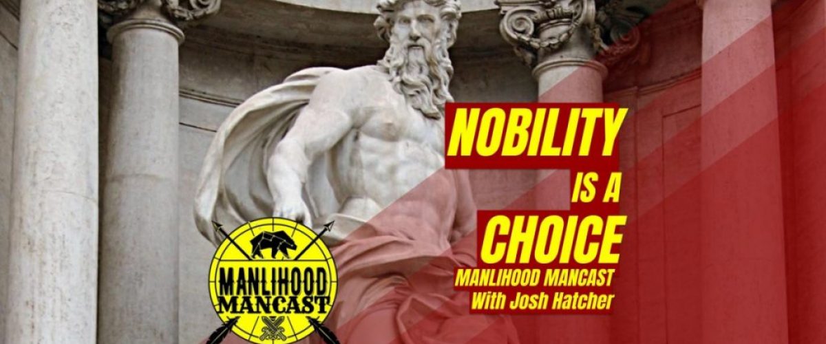 podcast for men - the manlihood mancast - noble masculinity