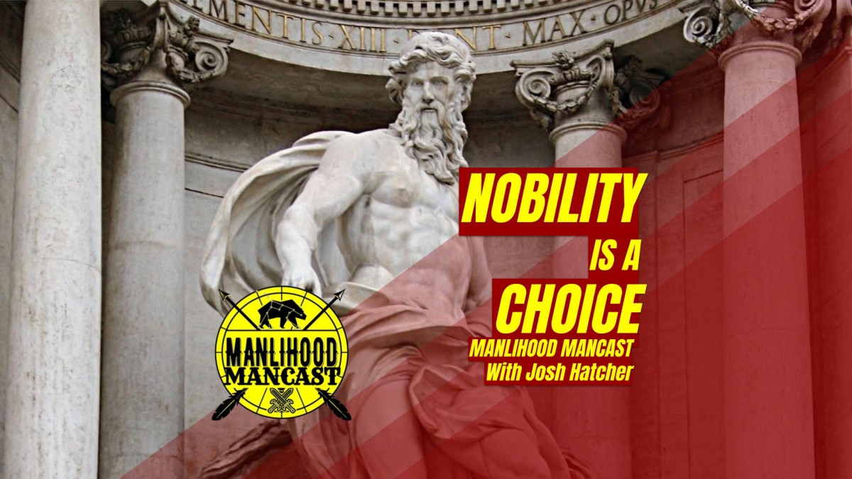 podcast for men - the manlihood mancast - noble masculinity