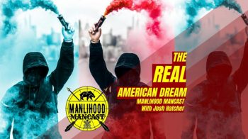 Podcast for Men - The Real American Dream - Josh Hatcher