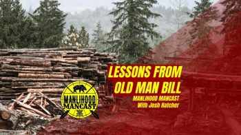 podcast for men - lessons from the sawmill and old man bill