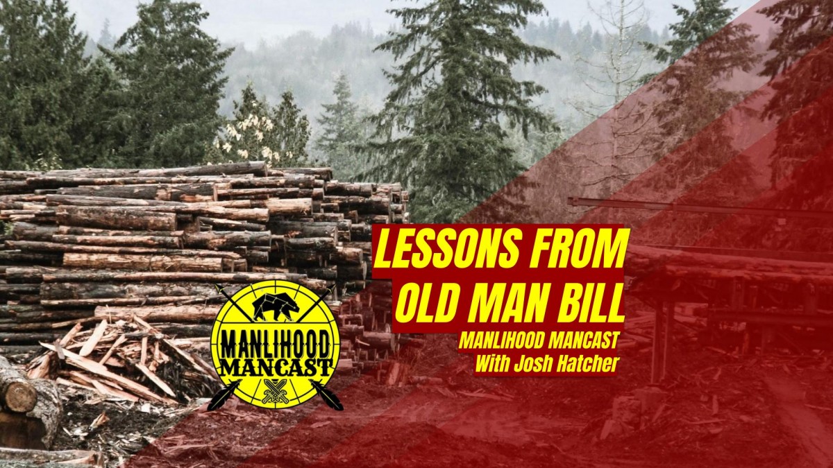 podcast for men - lessons from the sawmill and old man bill