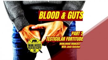 testicular fortitude: a podcast for men about having balls or guts or intestinal fortitude