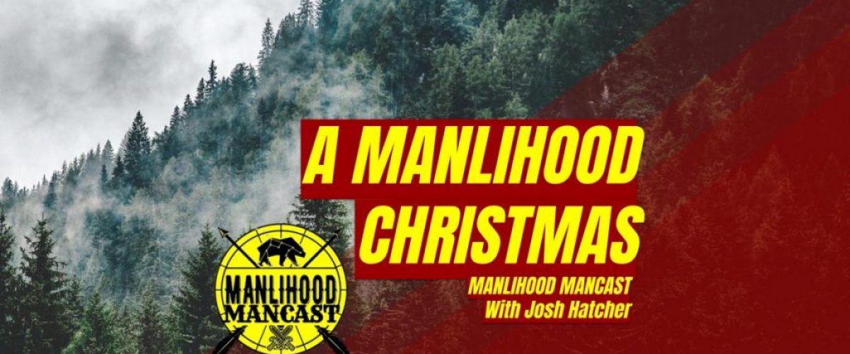 Manlihood Christmas Special - A podcast for men