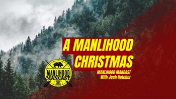 Manlihood Christmas Special - A podcast for men