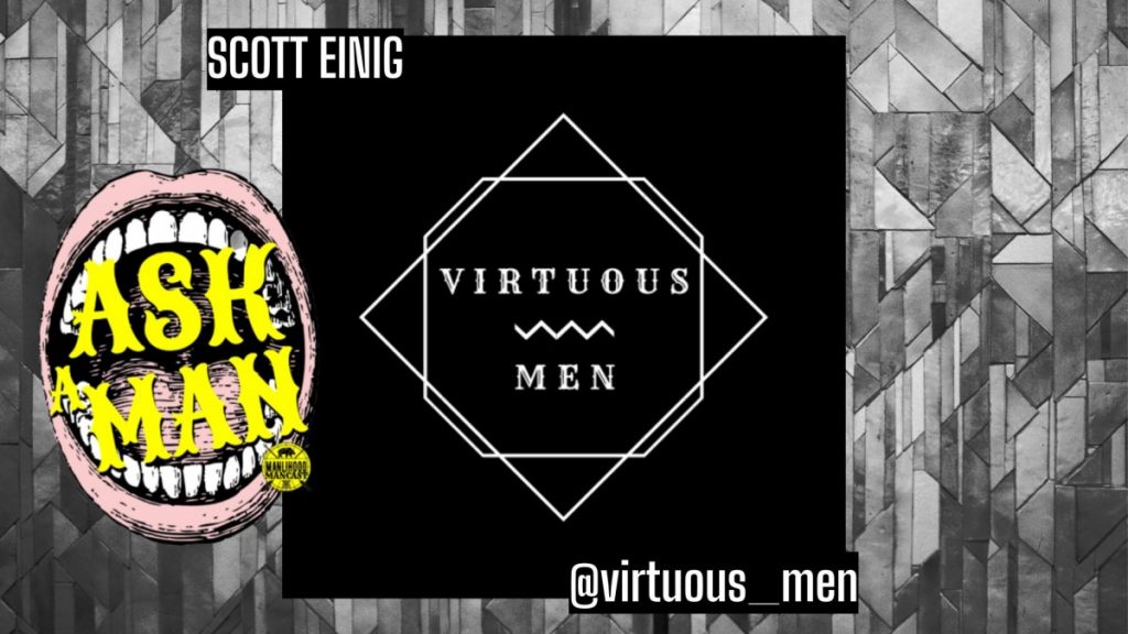 Scott Einig - Virtous Men - Podcast for Men