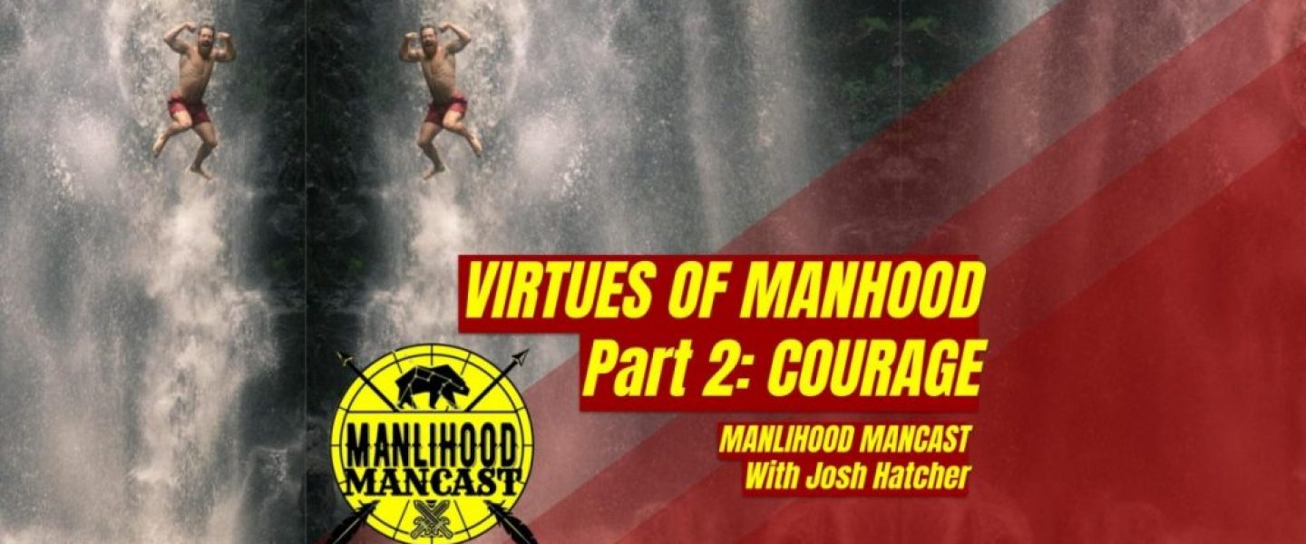 Courage is a virtue of manhood