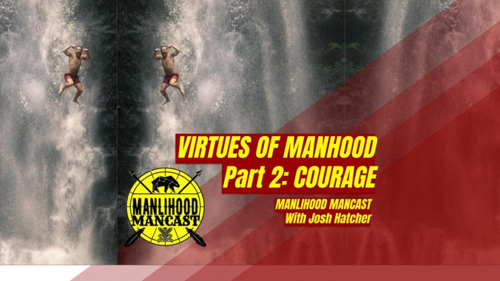 Courage is a virtue of manhood