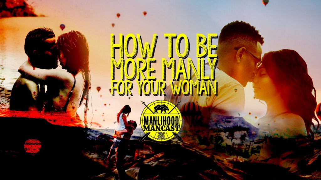 how to be more manly for a woman