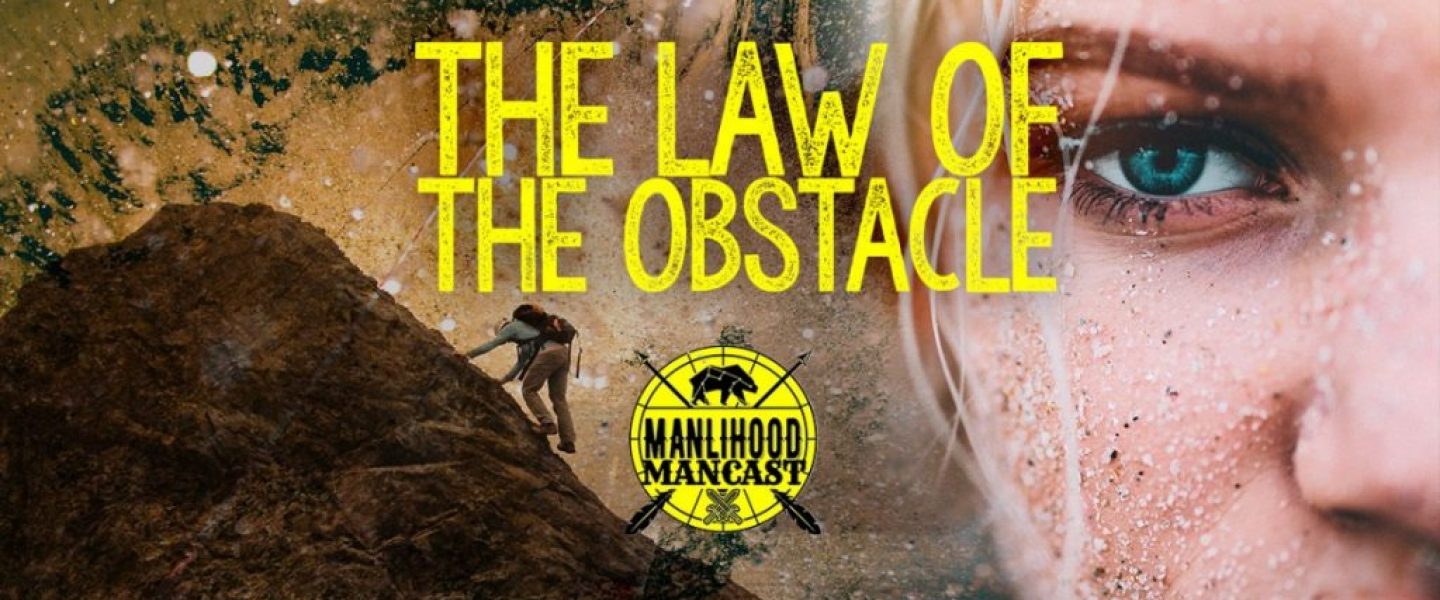The Law of the Obstacle - Personal Development Podcast for Men