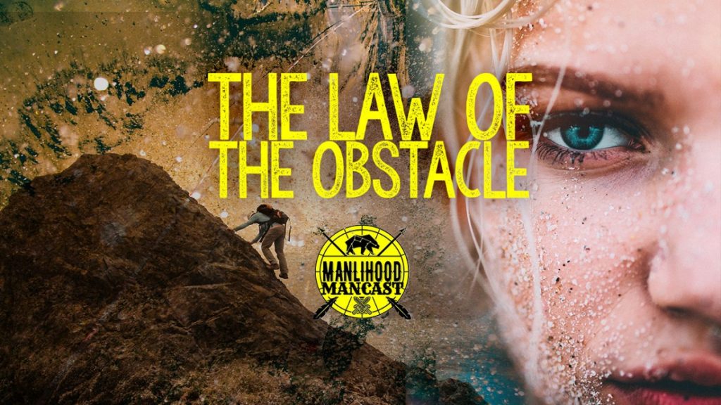 The Law of the Obstacle - Personal Development Podcast for Men