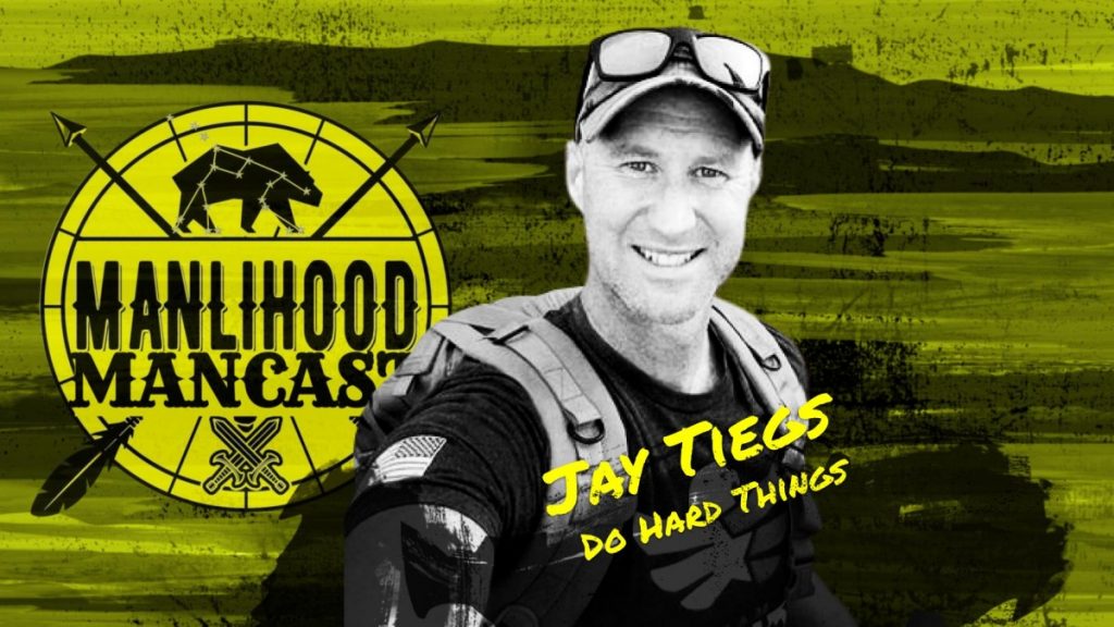 Jay Tiegs - Do Hard Things - Podcast for Men