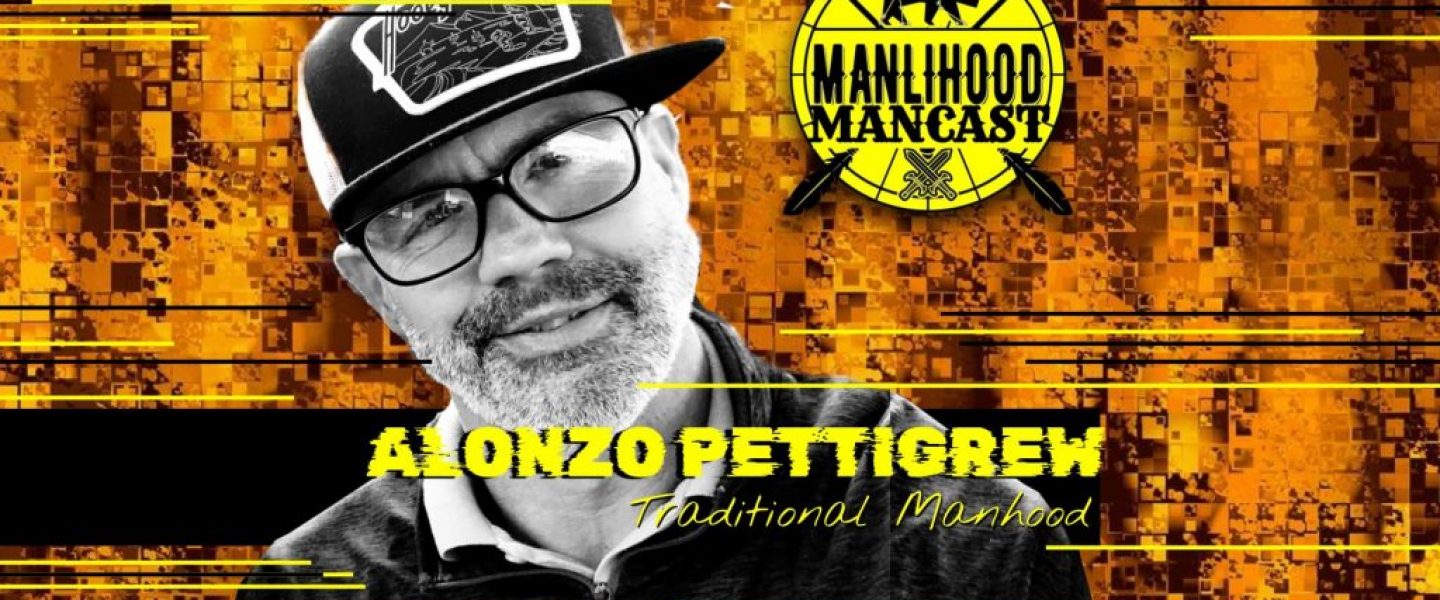 Alonzo Pettigrew on the Manlihood ManCast