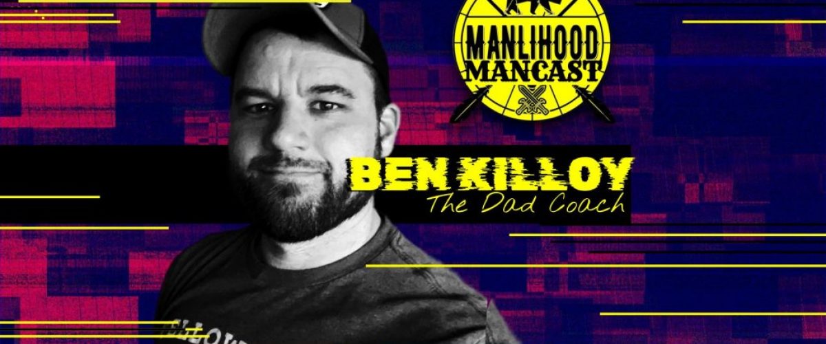 Ben Killoy on the Manlihood ManCast