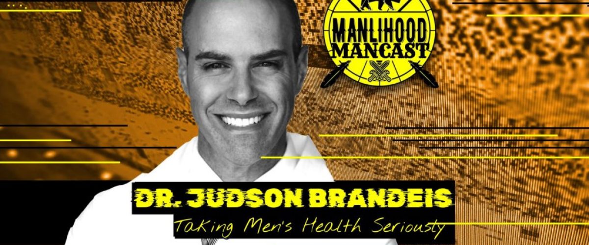 Men's Sexual Health Expert Dr. Judson Brandeis on the Manlihood ManCast