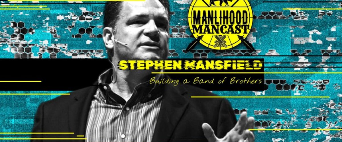 Stephen Mansfield - Building Your Band of Brothers