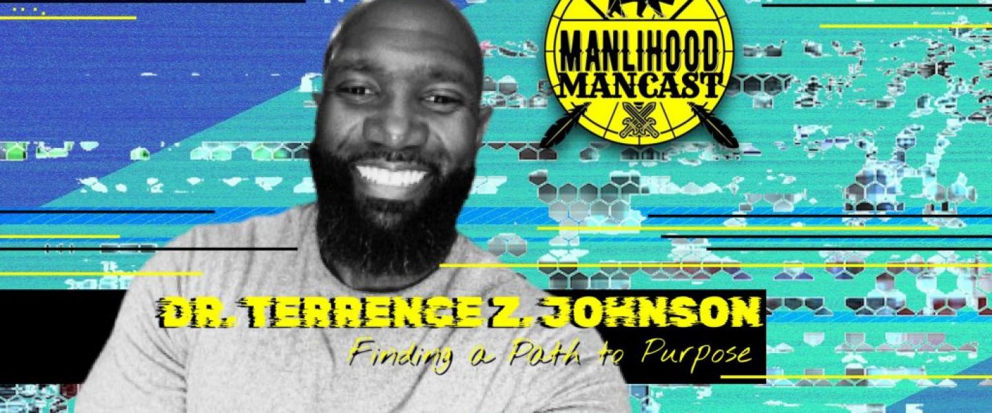 Dr. Terrence Z. Johnson on the Manlihood ManCast