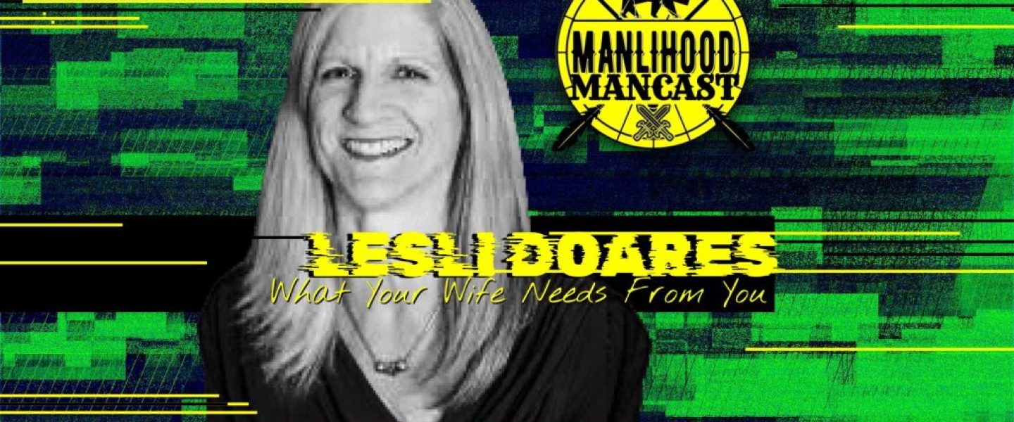 Expert Marriage and Relationship Coaching with Lesli Doares on the Manlihood ManCast - A Podcast for Men