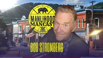 Bob Stromberg, Comedian on the Manlihood ManCast