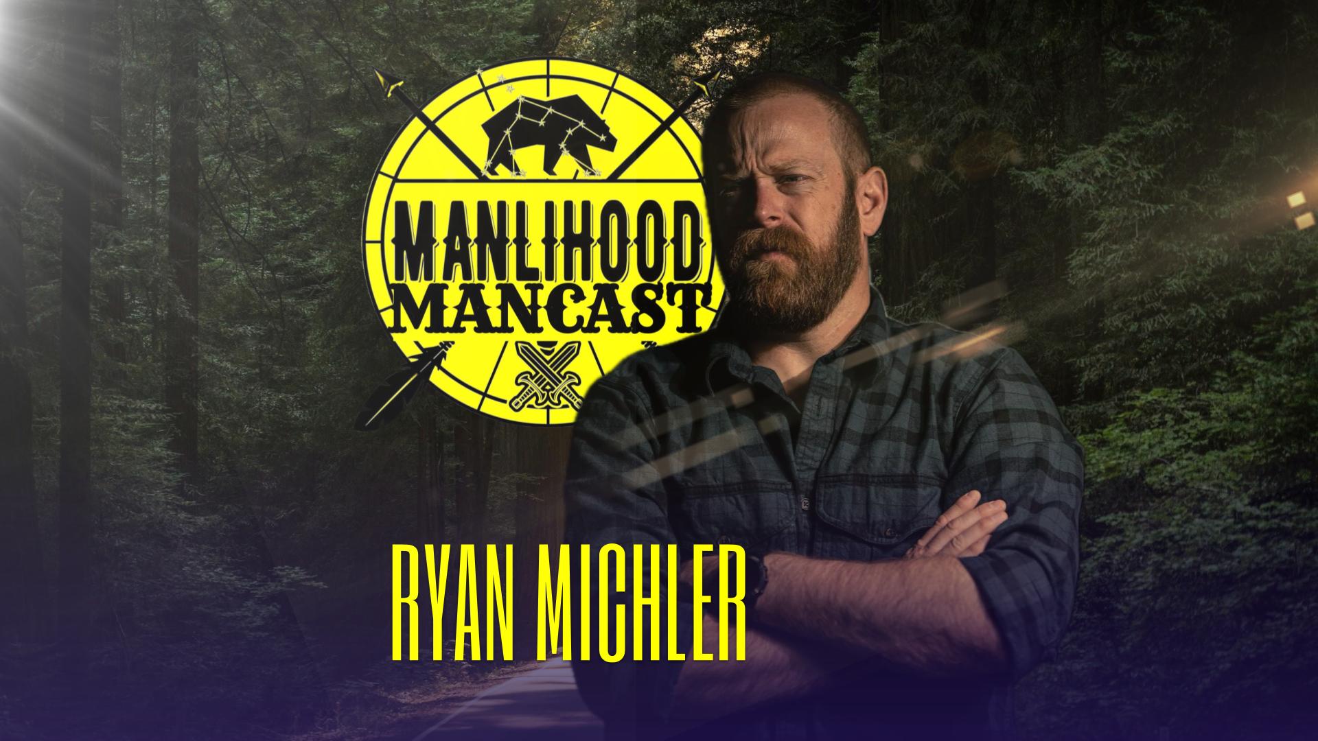 Ryan Michler of Order of Man on the Manlihood ManCast