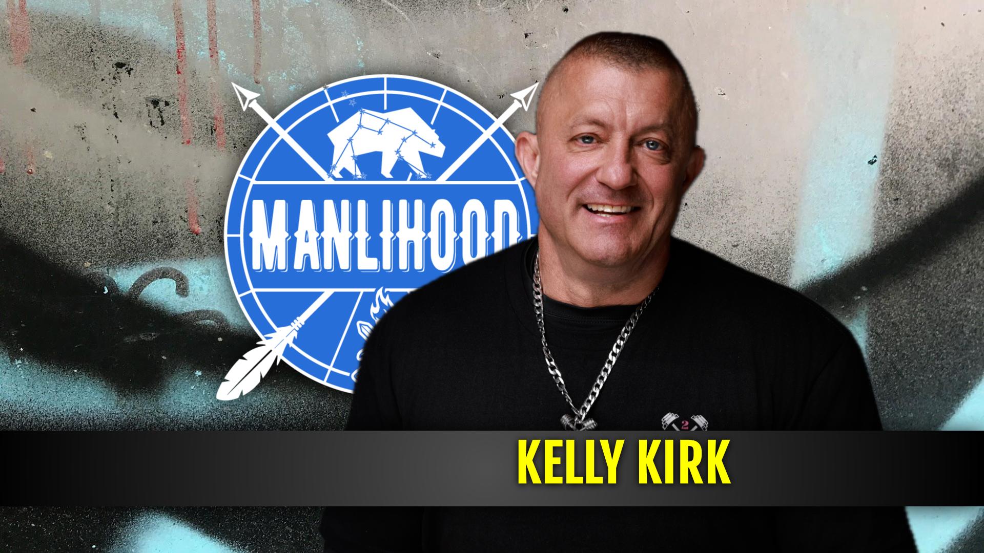 Kelly Kirk - Manlihood - a podcast for men