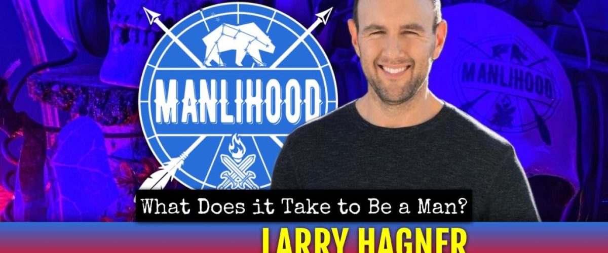 Larry Hagner fatherhood podcast for men